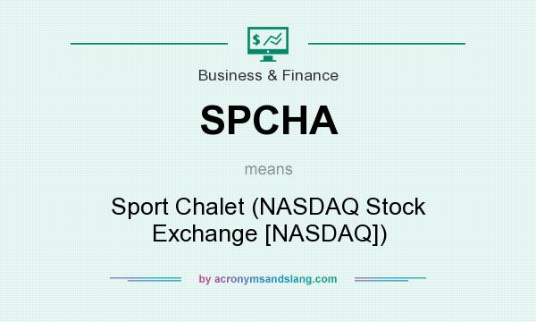 What does SPCHA mean? It stands for Sport Chalet (NASDAQ Stock Exchange [NASDAQ])