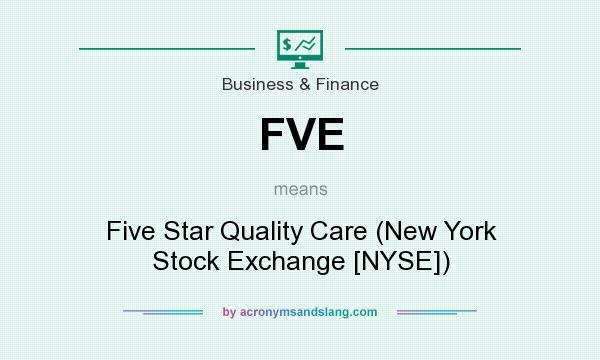 What does FVE mean? It stands for Five Star Quality Care (New York Stock Exchange [NYSE])