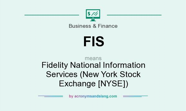 What does FIS mean? It stands for Fidelity National Information Services (New York Stock Exchange [NYSE])