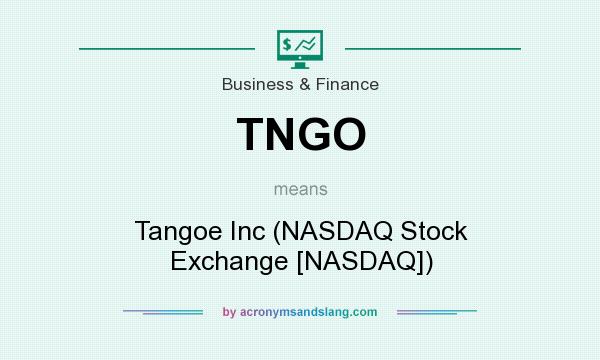 What does TNGO mean? It stands for Tangoe Inc (NASDAQ Stock Exchange [NASDAQ])
