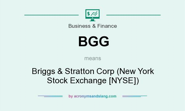 What does BGG mean? It stands for Briggs & Stratton Corp (New York Stock Exchange [NYSE])