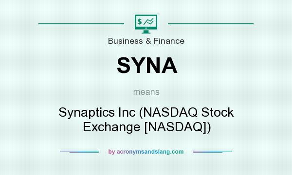What does SYNA mean? It stands for Synaptics Inc (NASDAQ Stock Exchange [NASDAQ])