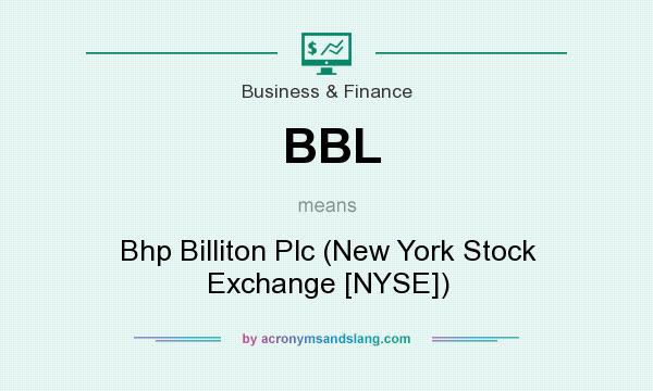 What does BBL mean? It stands for Bhp Billiton Plc (New York Stock Exchange [NYSE])