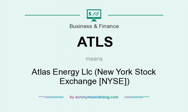 What does ATLS mean? It stands for Atlas Energy Llc (New York Stock Exchange [NYSE])