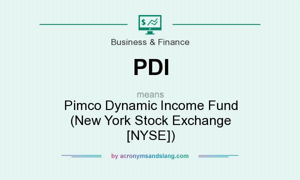 What does PDI mean? It stands for Pimco Dynamic Income Fund (New York Stock Exchange [NYSE])