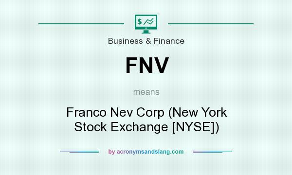 What does FNV mean? It stands for Franco Nev Corp (New York Stock Exchange [NYSE])