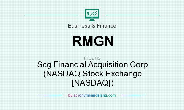 What does RMGN mean? It stands for Scg Financial Acquisition Corp (NASDAQ Stock Exchange [NASDAQ])