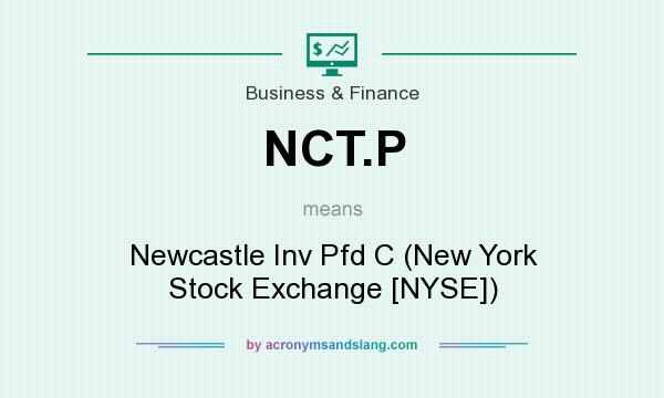 What does NCT.P mean? It stands for Newcastle Inv Pfd C (New York Stock Exchange [NYSE])