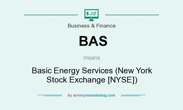 What does BAS mean? It stands for Basic Energy Services (New York Stock Exchange [NYSE])