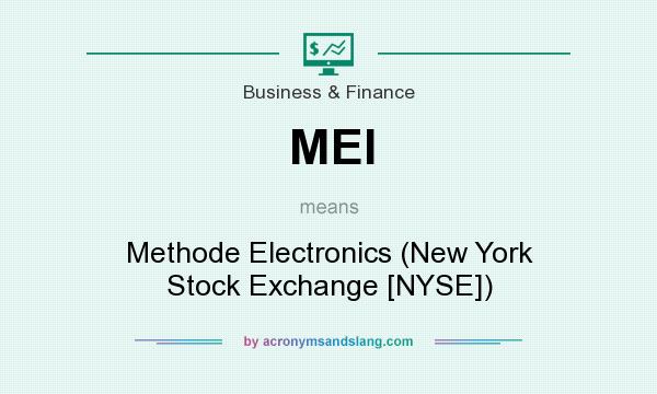 What does MEI mean? It stands for Methode Electronics (New York Stock Exchange [NYSE])