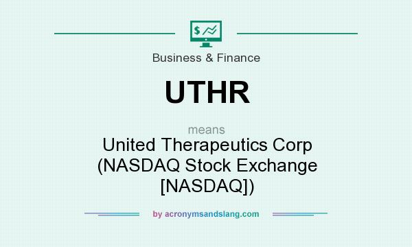 What does UTHR mean? It stands for United Therapeutics Corp (NASDAQ Stock Exchange [NASDAQ])