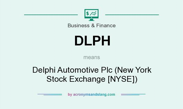 What does DLPH mean? It stands for Delphi Automotive Plc (New York Stock Exchange [NYSE])