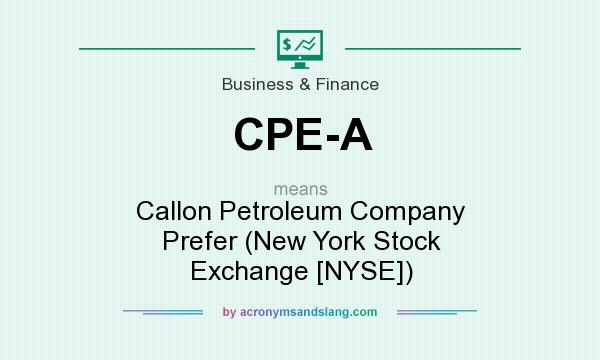 What does CPE-A mean? It stands for Callon Petroleum Company Prefer (New York Stock Exchange [NYSE])