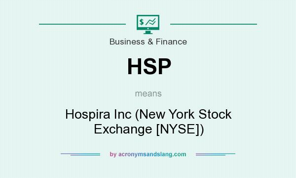 What does HSP mean? It stands for Hospira Inc (New York Stock Exchange [NYSE])