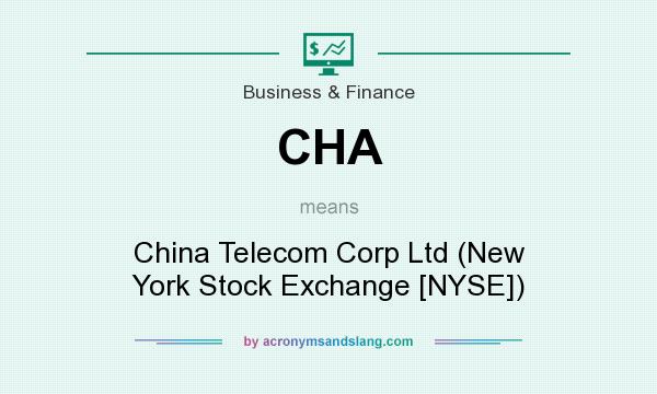 What does CHA mean? It stands for China Telecom Corp Ltd (New York Stock Exchange [NYSE])