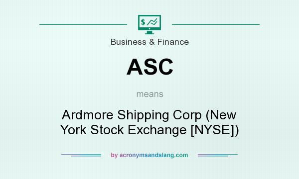 What does ASC mean? It stands for Ardmore Shipping Corp (New York Stock Exchange [NYSE])