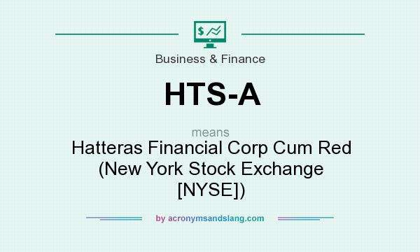 What does HTS-A mean? It stands for Hatteras Financial Corp Cum Red (New York Stock Exchange [NYSE])