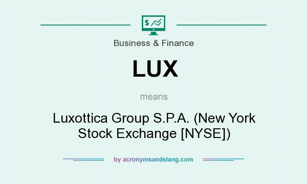 What does LUX mean? It stands for Luxottica Group S.P.A. (New York Stock Exchange [NYSE])