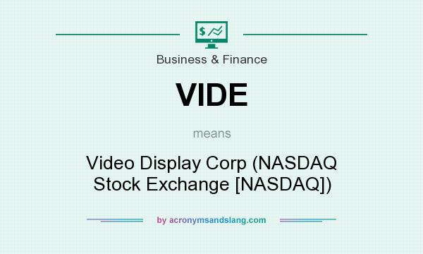 What does VIDE mean? It stands for Video Display Corp (NASDAQ Stock Exchange [NASDAQ])