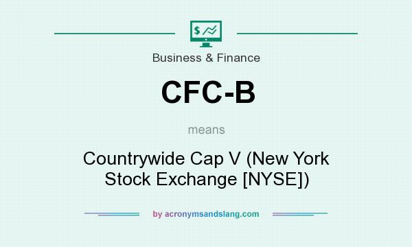What does CFC-B mean? It stands for Countrywide Cap V (New York Stock Exchange [NYSE])