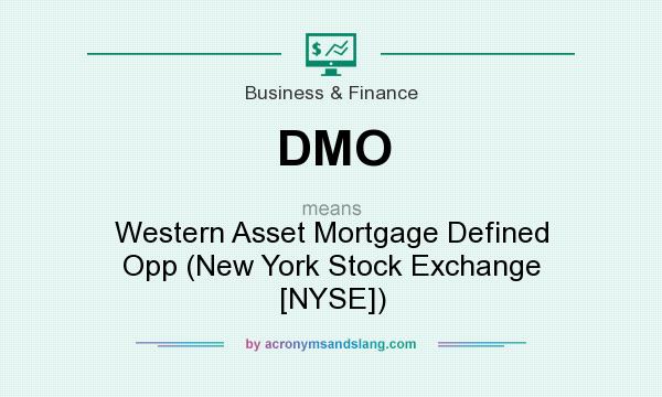 What does DMO mean? It stands for Western Asset Mortgage Defined Opp (New York Stock Exchange [NYSE])