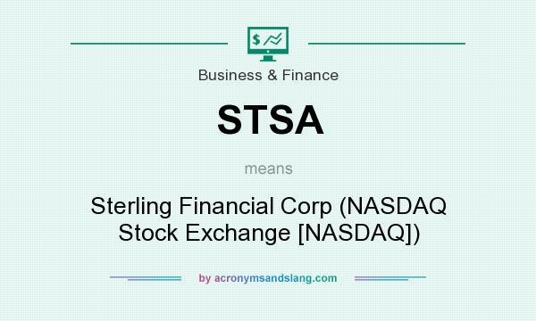 What does STSA mean? It stands for Sterling Financial Corp (NASDAQ Stock Exchange [NASDAQ])