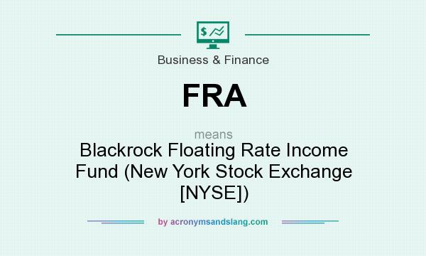 What does FRA mean? It stands for Blackrock Floating Rate Income Fund (New York Stock Exchange [NYSE])