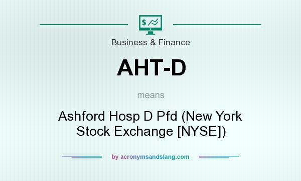 What does AHT-D mean? It stands for Ashford Hosp D Pfd (New York Stock Exchange [NYSE])