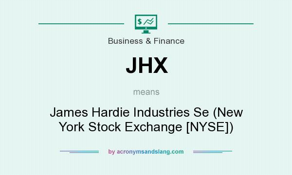 What does JHX mean? It stands for James Hardie Industries Se (New York Stock Exchange [NYSE])
