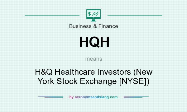 What does HQH mean? It stands for H&Q Healthcare Investors (New York Stock Exchange [NYSE])