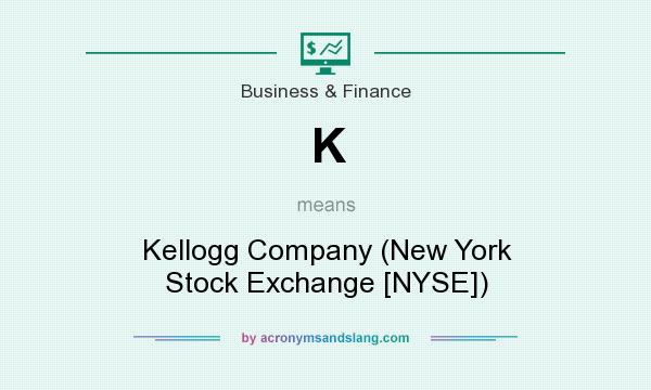 What does K mean? It stands for Kellogg Company (New York Stock Exchange [NYSE])