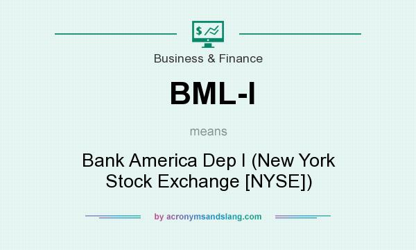 What does BML-I mean? It stands for Bank America Dep I (New York Stock Exchange [NYSE])