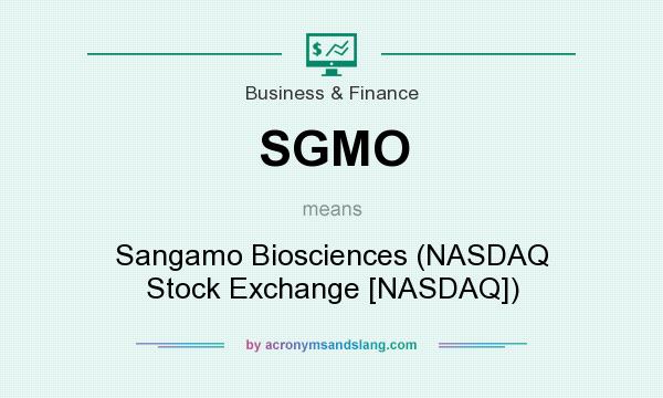 What does SGMO mean? It stands for Sangamo Biosciences (NASDAQ Stock Exchange [NASDAQ])