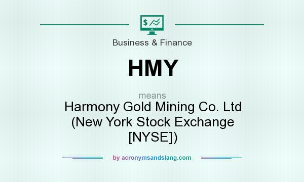 What does HMY mean? It stands for Harmony Gold Mining Co. Ltd (New York Stock Exchange [NYSE])