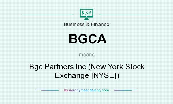 What does BGCA mean? It stands for Bgc Partners Inc (New York Stock Exchange [NYSE])