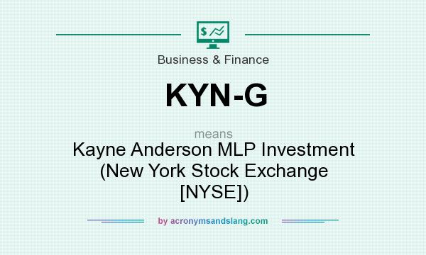 What does KYN-G mean? It stands for Kayne Anderson MLP Investment (New York Stock Exchange [NYSE])