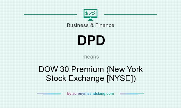 What does DPD mean? It stands for DOW 30 Premium (New York Stock Exchange [NYSE])
