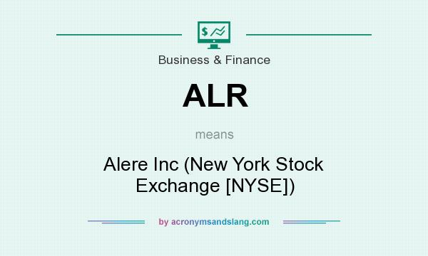 What does ALR mean? It stands for Alere Inc (New York Stock Exchange [NYSE])
