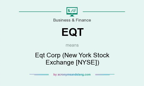 What does EQT mean? It stands for Eqt Corp (New York Stock Exchange [NYSE])