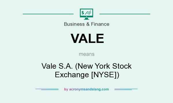 What does VALE mean? It stands for Vale S.A. (New York Stock Exchange [NYSE])