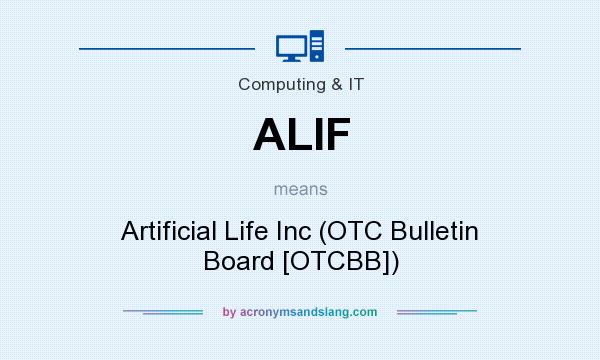 What does ALIF mean? It stands for Artificial Life Inc (OTC Bulletin Board [OTCBB])
