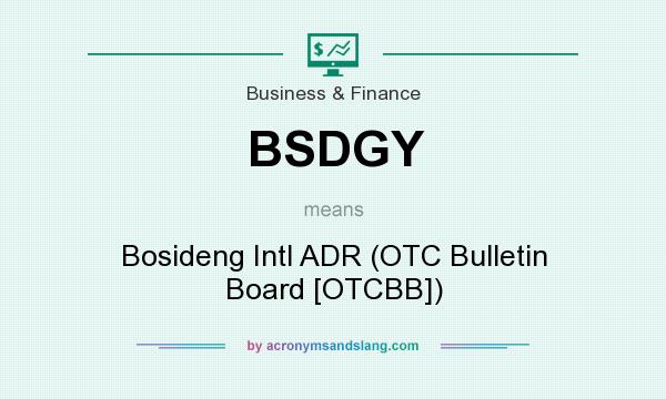 What does BSDGY mean? It stands for Bosideng Intl ADR (OTC Bulletin Board [OTCBB])
