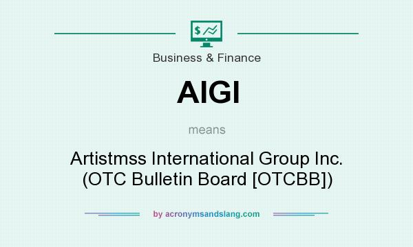 What does AIGI mean? It stands for Artistmss International Group Inc. (OTC Bulletin Board [OTCBB])