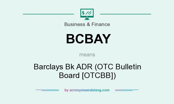 What does BCBAY mean? It stands for Barclays Bk ADR (OTC Bulletin Board [OTCBB])