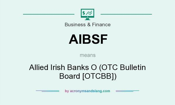 What does AIBSF mean? It stands for Allied Irish Banks O (OTC Bulletin Board [OTCBB])