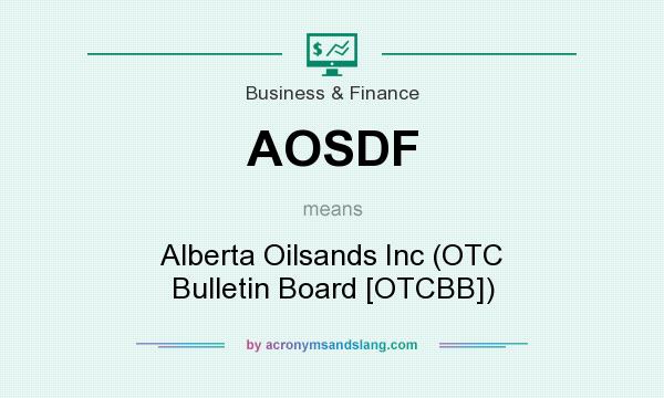 What does AOSDF mean? It stands for Alberta Oilsands Inc (OTC Bulletin Board [OTCBB])