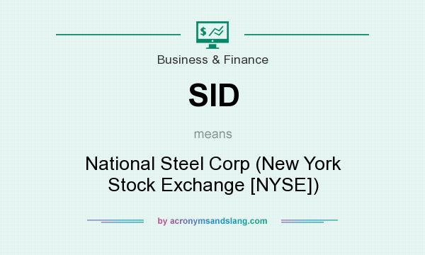 What does SID mean? It stands for National Steel Corp (New York Stock Exchange [NYSE])