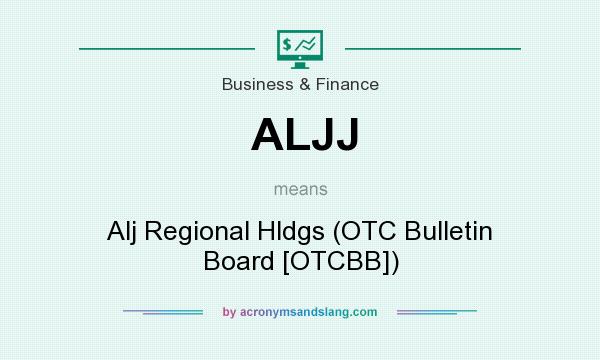 What does ALJJ mean? It stands for Alj Regional Hldgs (OTC Bulletin Board [OTCBB])
