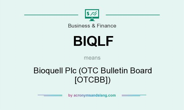What does BIQLF mean? It stands for Bioquell Plc (OTC Bulletin Board [OTCBB])