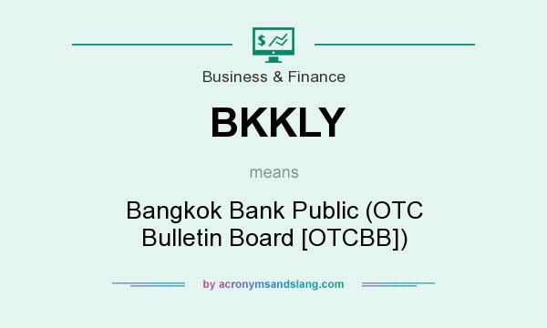 What does BKKLY mean? It stands for Bangkok Bank Public (OTC Bulletin Board [OTCBB])